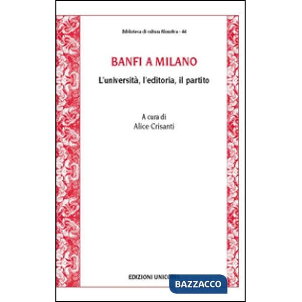 Banfi a Milano. L'università, l'editoria, il partito