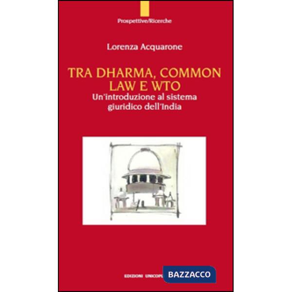 Tra Dharma, common law e WTO. Un'introduzione al sistema giuridco dell'India