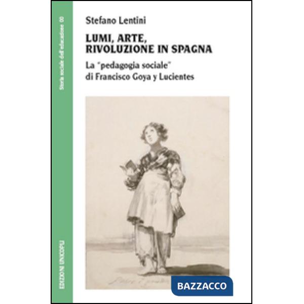 Lumi, arte, rivoluzione in Spagna. La «pedagogia sociale» di Francisco Goya y Lucientes