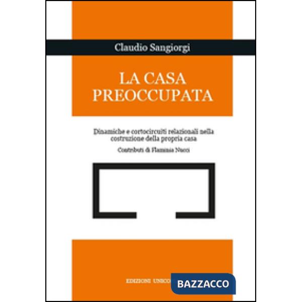 Casa preoccupata. Dinamiche e cortocircuito relazionali nella costruzione della propria casa (La)