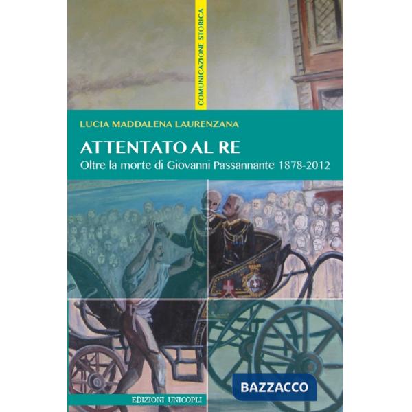 Attentato al re. Oltre la morte di Giovanni Passannante 1878/2012