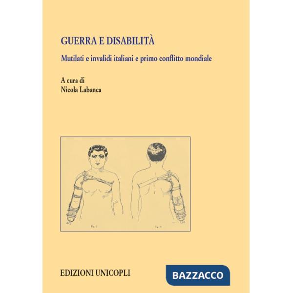 Guerra e disabilità. Mutilati e invalidi italiani e primo conflitto mondiale