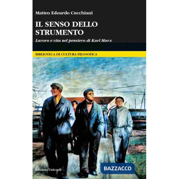 Senso dello strumento. Lavoro e vita nel pensiero di Karl Marx (Il)