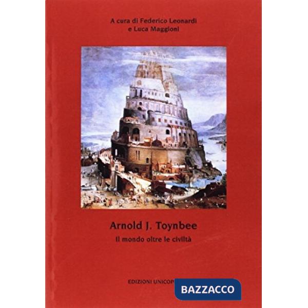 Arnold J. Toynbee. Il mondo oltre le civiltà