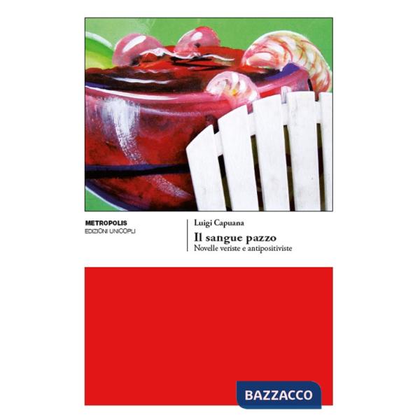 Sangue pazzo. Novelle veriste e antipositiviste (Il)