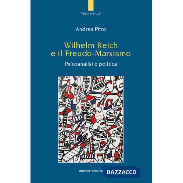 Wilhelm Reich e il Freudo-Marxismo. Psicoanalisi e politica