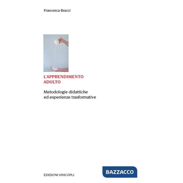 Apprendimento adulto. Metodologie didattiche ed esperienze trasformative (L')