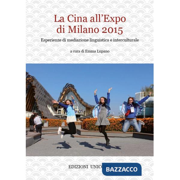 Cina all'Expo di Milano 2015. Esperienze di mediazione linguistica e interculturale (La)