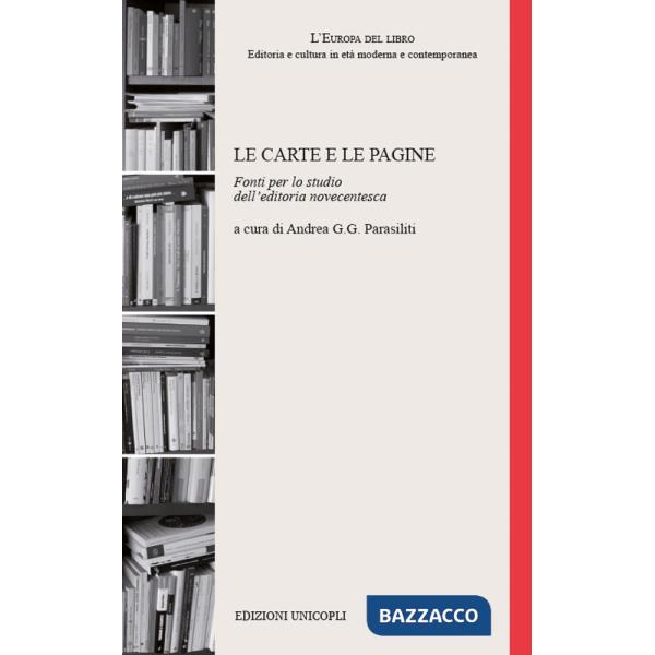 Carte e le pagine. Fonti per lo studio dell'editoria novecentesca (Le)