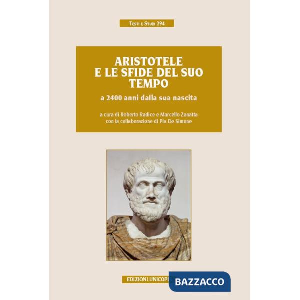 Aristotele e le sfide del suo tempo a 2400 anni dalla sua nascita. Atti del convegno (Milano, 9-11 novembre 2016)