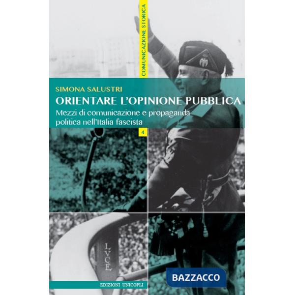 Orientare l'opinione pubblica. Mezzi di comunicazione e propaganda politica nell'Italia fascista