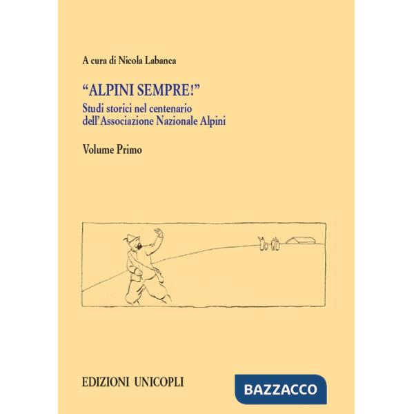 Studi storici nel centenario dell'Associazione Nazionale Alpini. Vol. 1