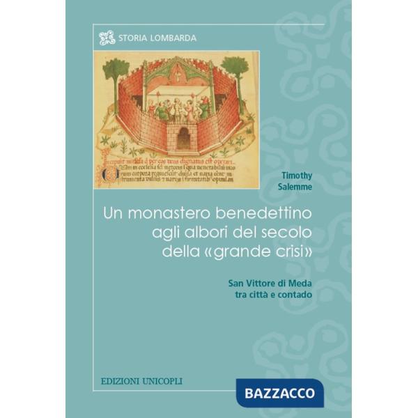Monastero benedettino agli albori del secolo della «grande crisi». San Vittore di Meda tra città e contado (Un)