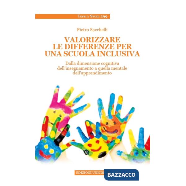 Valorizzare le differenze per una scuola inclusiva. Dalla dimensione cognitiva dell'insegnamento a quella mentale dell'apprendim