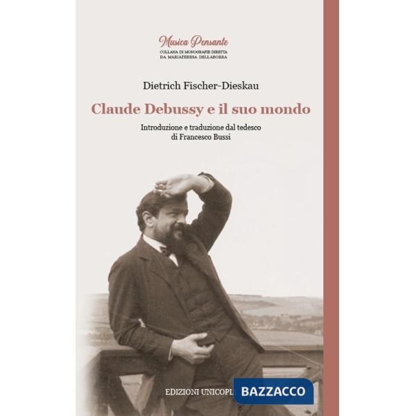 Claude Debussy e il suo mondo