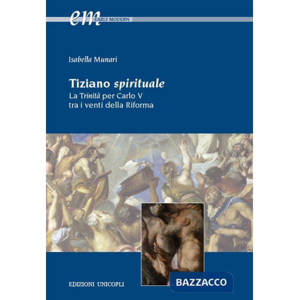 Tiziano spirituale. La Trinità per Carlo V tra i venti della Riforma