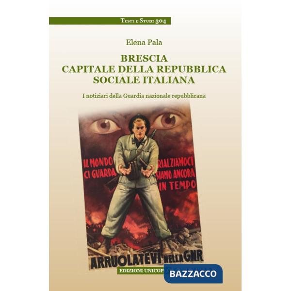 Brescia capitale della Repubblica Sociale Italiana. I notiziari della Guardia nazionale repubblicana