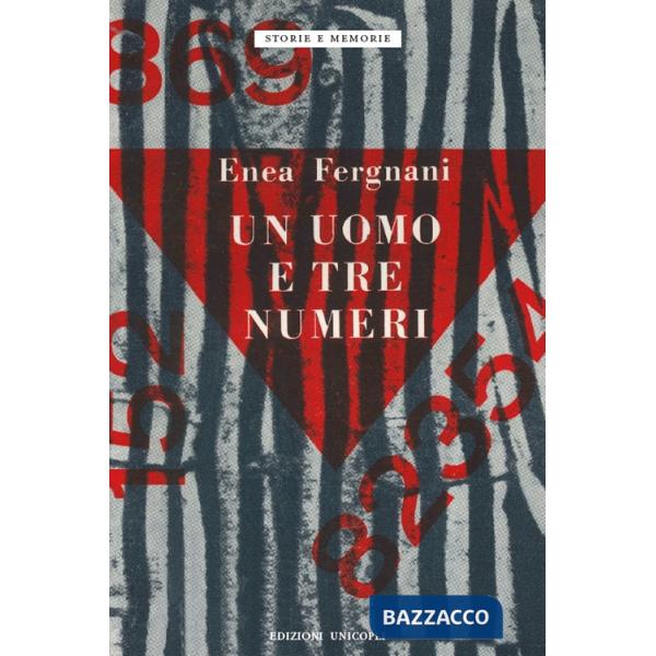 Uomo e tre numeri. Milano, Fossoli, Mauthausen (Un)