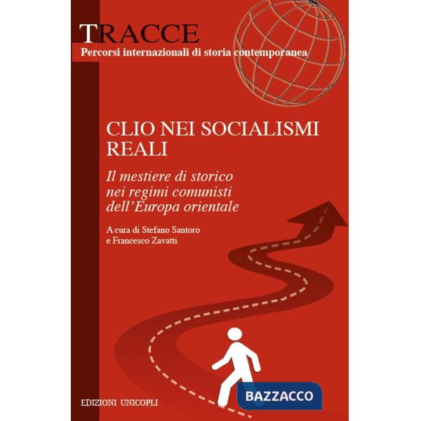 Clio nei socialismi reali. Il mestiere di storico nei regimi comunisti dell'Europa orientale