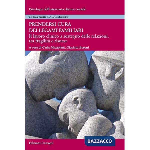 Prendersi cura dei legami familiari. Il lavoro clinico a sostegno delle relazioni, tra fragilità e risorse