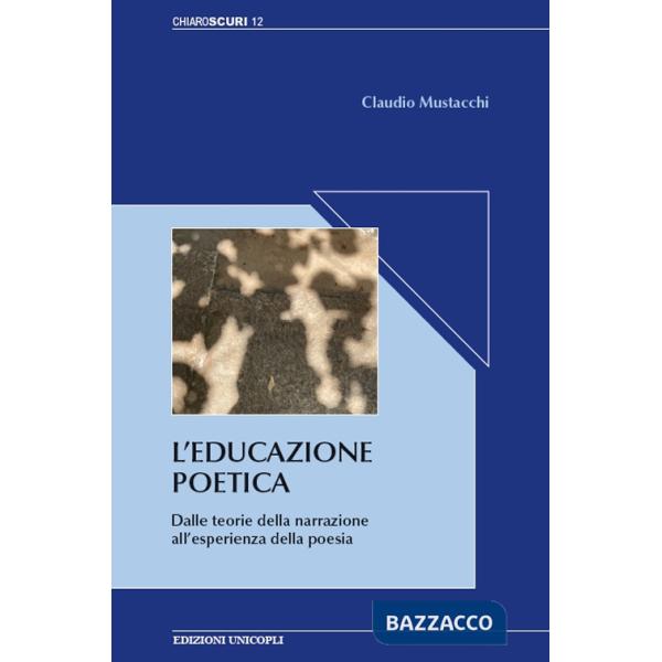 Educazione poetica. Dalle teorie della narrazione all'esperienza della poesia (L')