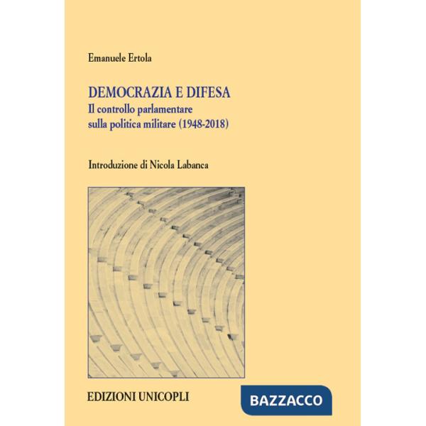 Democrazia e difesa. Il controllo parlamentare sulla politica militare (1948-2018)