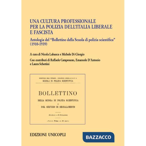 Cultura professionale per la polizia dell'Italia liberale e fascista. Antologia del «Bollettino della Scuola di polizia scientif