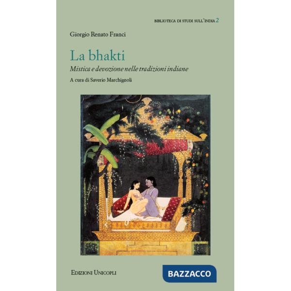 Bhakti. Mistica e devozione nelle tradizioni indiane (La)