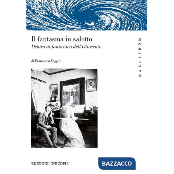 Fantasma in salotto. Dentro al fantastico dell'Ottocento (Il)