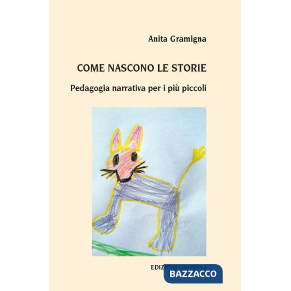 Come nascono le storie. Pedagogia narrativa per i più piccoli