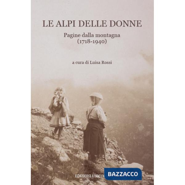 Alpi delle donne. Pagine dalla montagna (1718-1940) (Le)