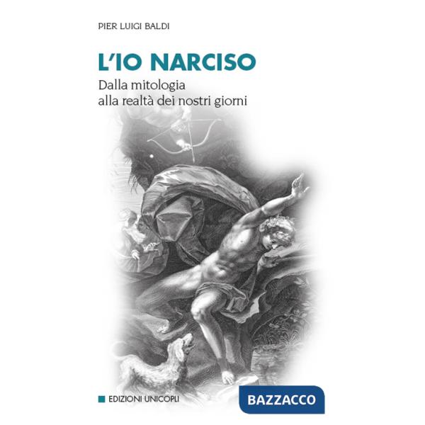 Io narciso. Dalla mitologia alla realtà dei nostri giorni (L')