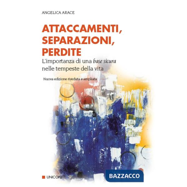 Attaccamenti, separazioni, perdite. Eventi critici nello sviluppo del sé e dei legami familiari. Nuova ediz.