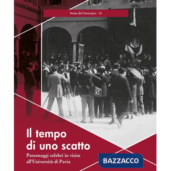 Tempo di uno scatto. Personaggi celebri in visita all'Università di Pavia. Ediz. illustrata (Il)