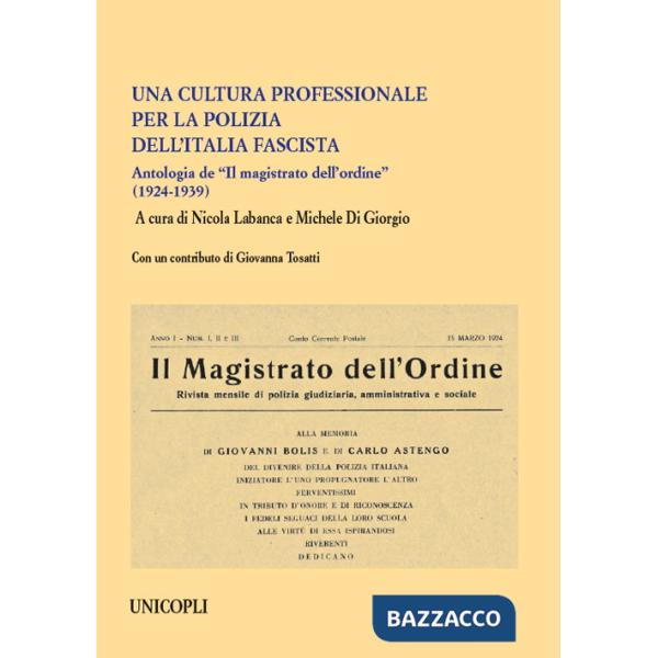 Cultura professionale per la polizia dell'Italia fascista. Antologia de «Il magistrato dell'ordine» (1924-1939) (Una)