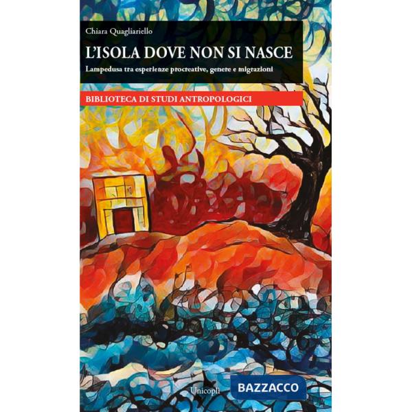 Isola dove non si nasce. Lampedusa tra esperienze procreative, genere e migrazioni (L')