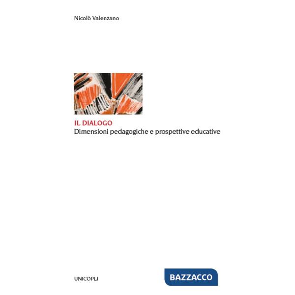Dialogo. Dimensioni pedagogiche e prospettive educative (Il)