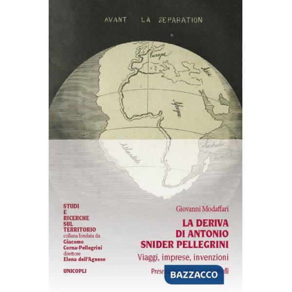 Deriva di Antonio Snider Pellegrini. Viaggi, imprese, invenzioni (La)