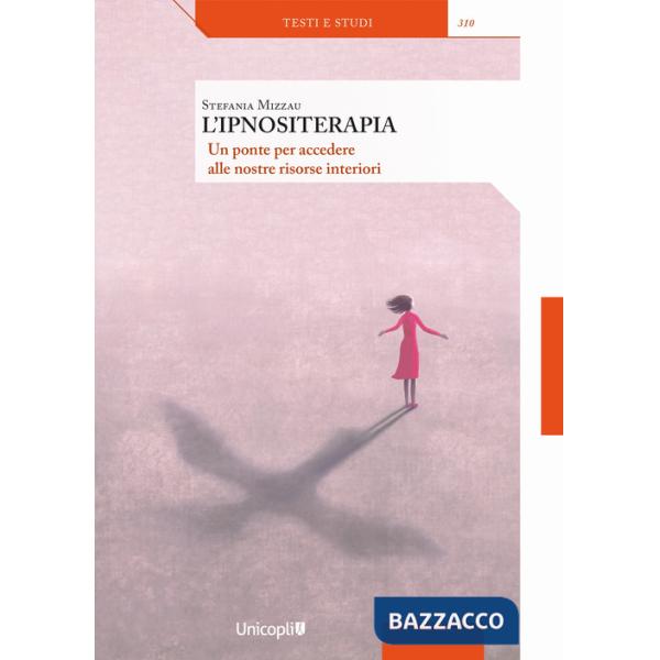 Ipnositerapia. Un ponte per accedere alle nostre risorse interiori (L')