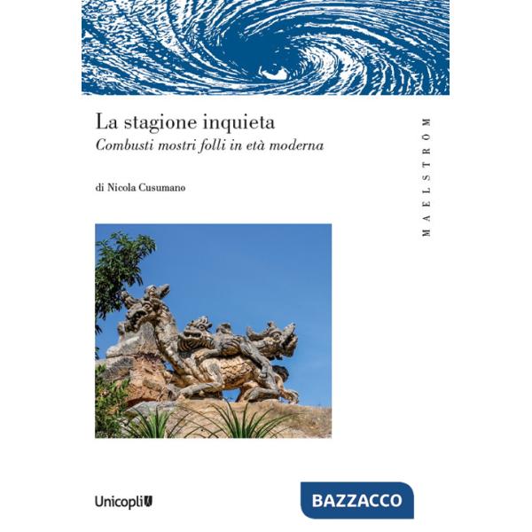 Stagione inquieta. Combusti mostri folli in età moderna (La)