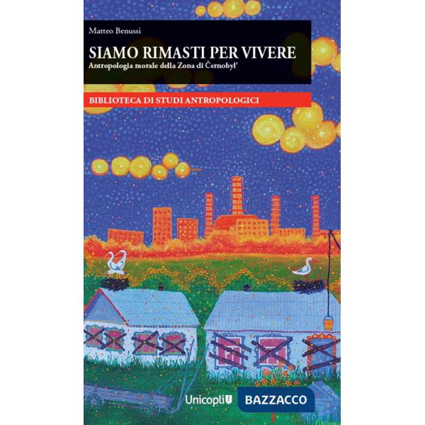 Siamo rimasti per vivere Antropologia morale della Zona di Cernobyl'