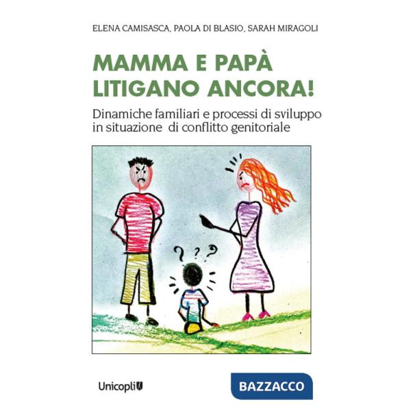 Mamma e papà litigano ancora! Dinamiche familiari e processi di sviluppo in situazioni di conflitto genitoriale