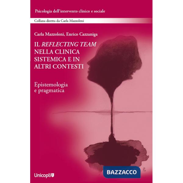 Reflecting team nella clinica sistemica e in altri contesti. Epistemologia e pragmatica (Il)