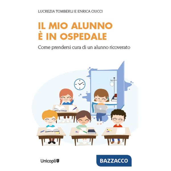 Mio alunno è in ospedale. Come prendersi cura di un alunno ricoverato (Il)