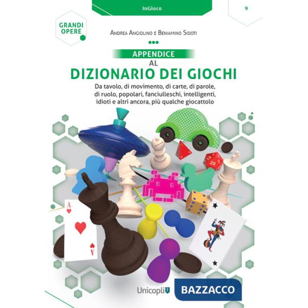 Appendice al Dizionario dei giochi. Da tavolo, di movimento, di carte, di parole, di ruolo, popolari, fanciulleschi, intelligent