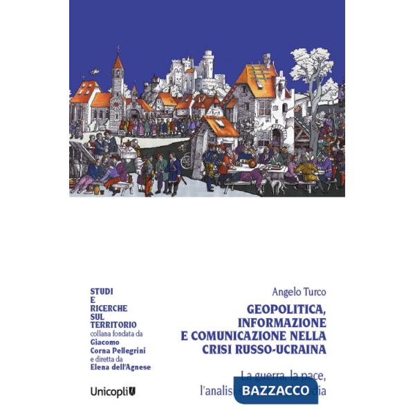 Geopolitica, informazione e comunicazione nella crisi russo-ucraina. La guerra, la pace, l'analisi scientifica, i media