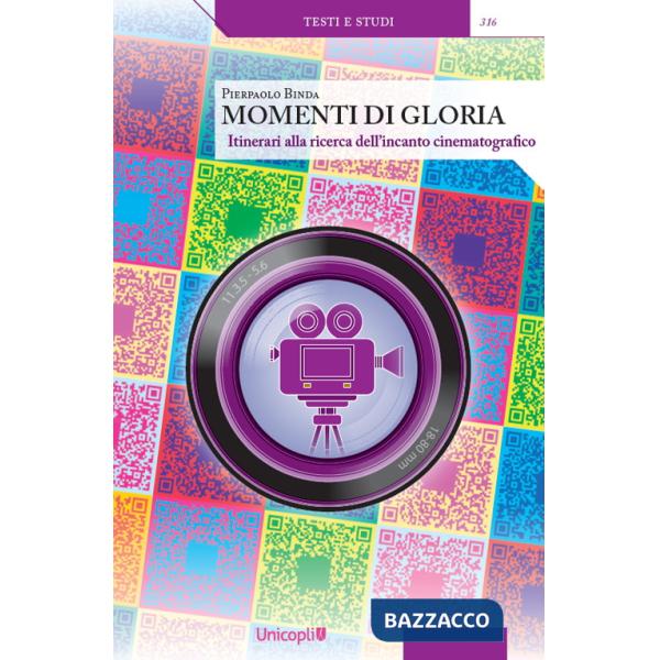 Momenti di gloria. Itinerari alla ricerca dell'incanto cinematografico. Con QR Code