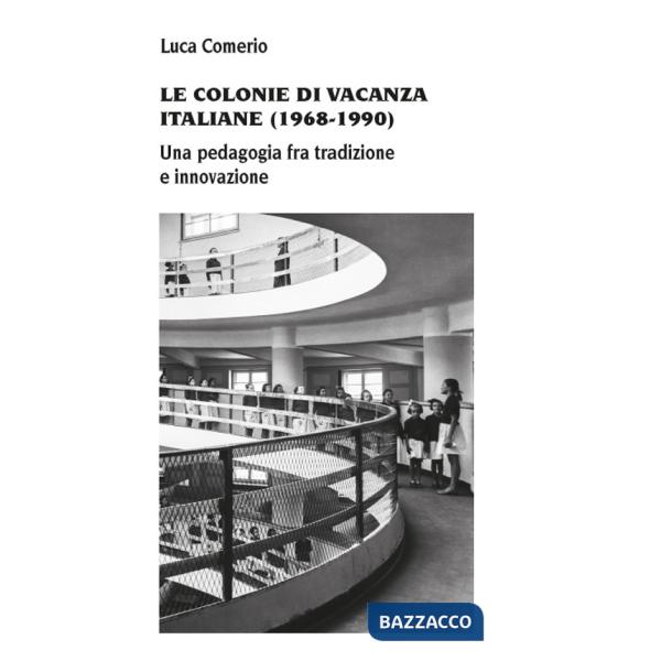 Colonie di vacanza italiane (1968-1990) Una pedagogia fra tradizione e innovazione (Le)