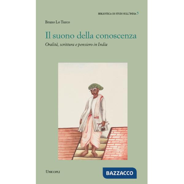 Suono della conoscenza. Oralità, scrittura e pensiero in India (Il)