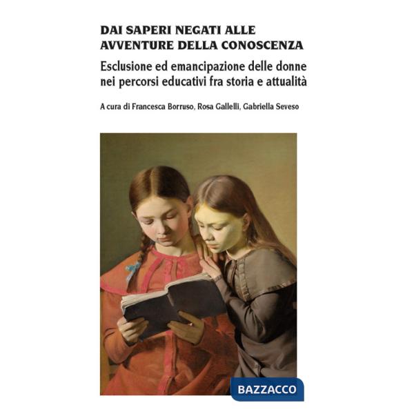 Dai saperi negati alle avventure della conoscenza. Esclusione ed emancipazione delle donne nei percorsi educativi fra storia e a